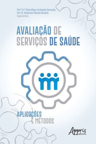 Title: Avaliação de Serviços de Saúde: Aplicações e Métodos, Author: Eliete Albano de Azevedo Guimarães
