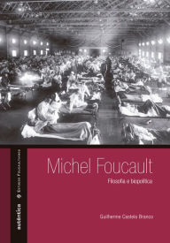 Title: Michel Foucault - Filosofia e biopolítica, Author: Guilherme Castelo Branco