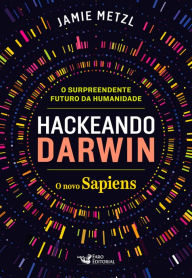Title: Hackeando Darwin: Engenharia genética e o futuro da humanidade, Author: Jamie Metzl