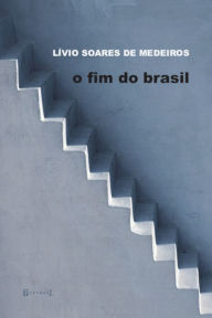 Title: O fim do Brasil, Author: Lívio Soares de Medeiros