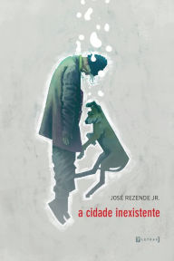 Title: A cidade inexistente, Author: José Rezende Jr.