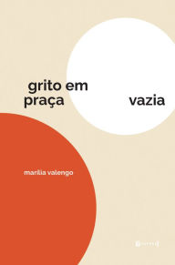 Title: Grito em praça vazia, Author: Marília Valengo