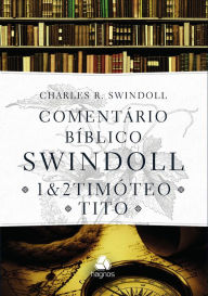 Title: Comentário bíblico Swindoll: 1 & 2 Timóteo e Tito, Author: Charles R. Swindoll