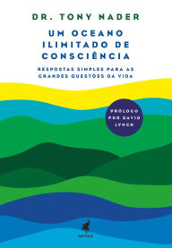 Title: Um Oceano Ilimitado de Consciência: Respostas Simples para as Grandes Questões da Vida, Author: Tony Nader