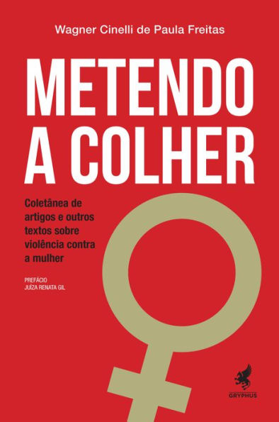 Metendo a Colher: Coletânea de artigos e outros textos sobre violência contra a mulher