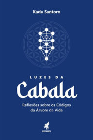 Title: Luzes da Cabala: Reflexões sobre os códigos da árvore da vida, Author: Kadu Santoro