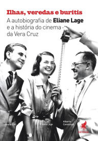 Title: Ilhas, veredas e buritis: A autobiografia de Eliane Lage e a hsitória do cinema da Vera Crus, Author: Eliane Lage