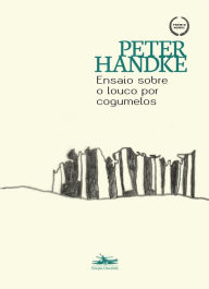 Title: Ensaio sobre o louco por cogumelos: Uma história em si, Author: Peter Handke