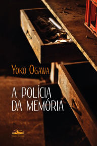 Title: A polícia da memória, Author: Yoko Ogawa