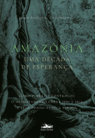 Title: Amazônia: uma década de esperança, Author: João Paulo R. Capobianco