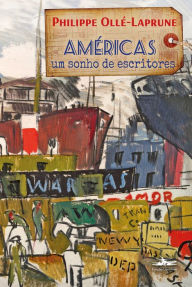Title: Américas, um sonho de escritores, Author: Philippe Ollé-Laprune
