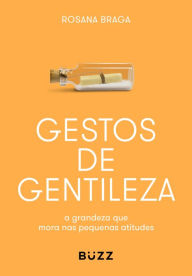 Title: Gestos de gentileza: a grandeza que mora nas pequenas atitudes, Author: Rosana Braga