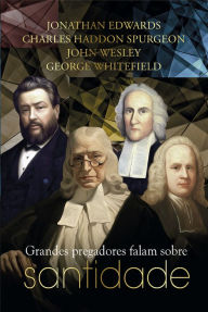 Title: Grandes pregadores falam sobre santidade, Author: Jonathan Edwards