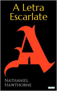 Title: A LETRA ESCARLATE - Hawthorne, Author: Nathaniel Hawthorne