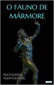 Title: O Fauno de Mármore - Hawthorne, Author: Nathaniel Hawthorne
