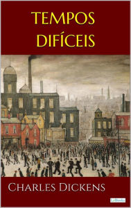 Title: TEMPOS DIFÍCEIS - Dickens, Author: Charles Dickens