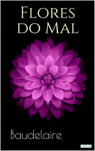 Title: FLORES DO MAL - Baudelaire, Author: Charles Baudelaire