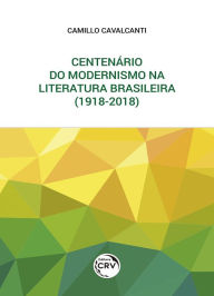 Title: Centenário do modernismo na literatura brasileira (1918-2018), Author: Camillo Cavalcanti