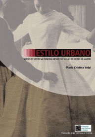 Title: ESTILO URBANO modos de vestir na primeira metade do sec XX no Rio de Janeiro, Author: Maria Cristina Volpi