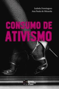 Title: Consumo de Ativismo, Author: Ana Paula de Miranda