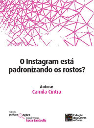 Title: O Instagram está padronizando os rostos?, Author: Camila Cintra