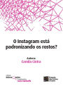 O Instagram está padronizando os rostos?