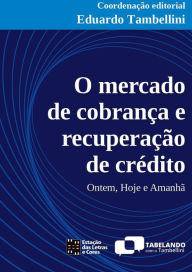 Title: O mercado de cobrança e recuperação de crédito, Author: Eduardo Tambellini