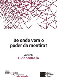 Title: De onde vem o poder da mentira?, Author: Lucia Santaella