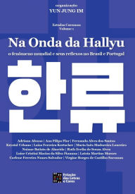 Title: Na onda da HALLYU: o fenômeno mundial e seus reflexos no Brasil e Portugal, Author: YUN JUNG IM