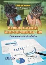 Title: Relatório de Avaliação Neuropsicopedagógica (RAN) : Da anamnese à devolutiva, Author: Cintia Caetano