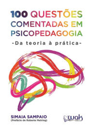 Title: 100 Questões Comentadas em Psicopedagogia: Da teoria à prática, Author: Simaia Sampaio