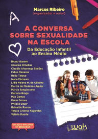 Title: A Conversa Sobre Sexualidade na Escola: Da educação infantil ao ensino médio, Author: Marcos Ribeiro