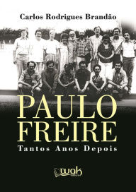 Title: Paulo Freire: Tantos anos depois, Author: Carlos Rodrigues Brandão