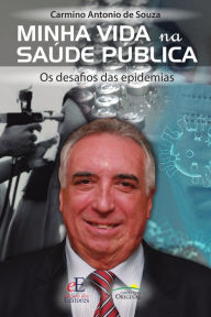 Title: Minha vida na saúde pública: Os desafios da epidemias, Author: Carmino Antonio de Souza