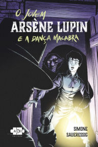 Title: O jovem Arsène Lupin e a dança macabra, Author: Simone Saueressig