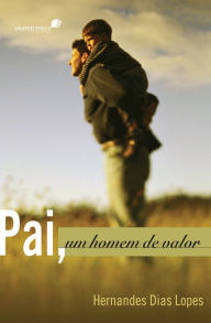 Title: Pai, um homem de valor, Author: Hernandes Dias Lopes