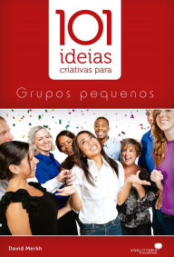 Title: 101 idéias criativas para grupos pequenos, Author: David Merkh