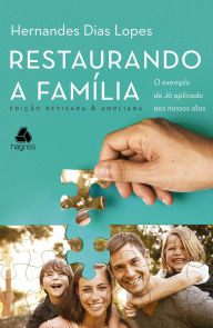 Title: Restaurando a família: O exemplo de Jó aplicado ais nossos dias, Author: Hernandes Dias Lopes