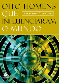 Title: Oito Homens que influenciaram o mundo, Author: Elizabeth George