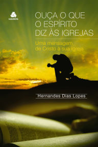 Title: Ouça o que o espírito diz às igrejas: Uma mensagem de cristo à sua igreja, Author: Elizabeth George