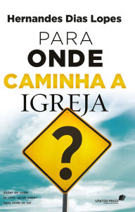 Title: Para onde caminha a igreja?: Saber de onde se vem, ajuda saber para onde se vai, Author: Elizabeth George