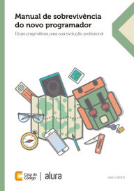 Title: Manual de sobrevivência do novo programador: Dicas pragmáticas para sua evolução profissional, Author: Josh Carter