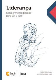 Title: Liderança: Seus primeiros passos para ser o líder, Author: Frederico Aranha