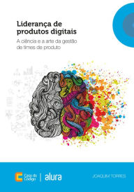 Title: Liderança de produtos digitais: A ciência e a arte da gestão de times de produto, Author: Joaquim Torres