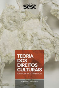 Title: Teoria dos direitos culturais: Fundamentos e finalidades, Author: Francisco Humberto Cunha Filho