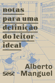 Title: Notas para uma definição do leitor ideal, Author: Alberto Manguel
