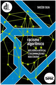 Title: Racismo algorítmico: inteligência artificial e discriminação nas redes digitais, Author: Tarcízio Silva