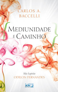Title: Mediunidade e Caminho, Author: Carlos A. Baccelli