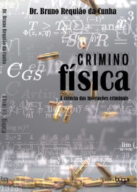 Title: Criminofísica: a ciência das interações criminais, Author: Dr. Bruno Requião da Cunha