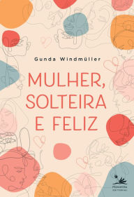 Title: Mulher, solteira e feliz, Author: Gunda Windmüller